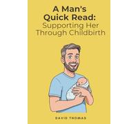 A Man's Quick Read: Supporting Her Through Childbirth
