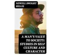 A Mans Value To Society: Studies In Self Culture And Character (ebook)