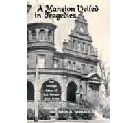A Mansion Veiled in Tragedies: The Strange Cases of Col. Swope and Dr. Hyde, Their Times, Trials, and Tribulations