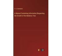 A Manual Containing Information Respecting the Growth of the Mulberry Tree