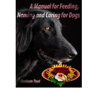 A Manual For Feeding Naming And Caring For Dogs (ebook)