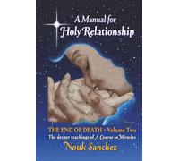 A Manual for Holy Relationship - The End of Death: The Deeper Teachings of A Course in Miracles