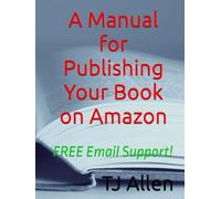 A Manual for Publishing Your Book on Amazon: FREE Email Support!