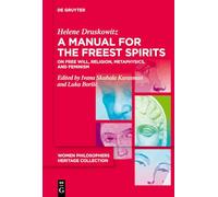 A Manual for the Freest Spirits: On Free Will, Religion, Metaphysics, and Feminism: 4 (Women Philosophers Heritage Collection, 4)