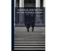A Manual for the Use of the General Court