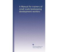A Manual for trainers of small scale beekeeping development workers