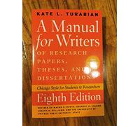 A Manual for Writers of Research Papers, Theses, and Dissertations: Chicago Style for Students and Researchers (Chicago Guides to Writing, Editing and Publishing)