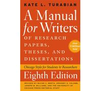 A Manual for Writers of Research Papers, Theses, and Dissertations: Chicago Style for Students and Researchers (Chicago Guides to Writing, Editing and Publishing)