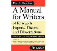 A Manual for Writers of Research Papers, Theses, and DIssertations: Chicago Style for Students and Researchers (Chicago Guides to Writing, Editing and Publishing)
