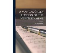 A Manual Greek Lexicon of the New Testament