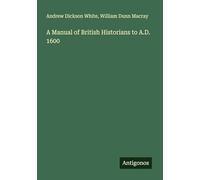 A Manual of British Historians to A.D. 1600