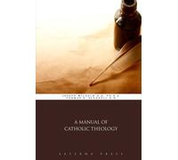 A Manual of Catholic Theology