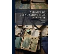 A Manual of Conversation, in Six Languages