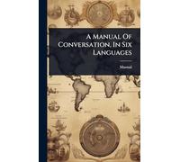 A Manual Of Conversation, In Six Languages
