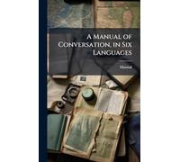 A Manual of Conversation, in Six Languages