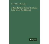 A Manual of Dissections of the Human Body, for the Use of Students