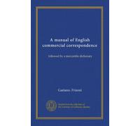 A manual of English commercial correspondence: followed by a mercantile dictionary