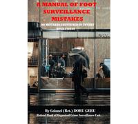 A MANUAL OF FOOT SURVEILLANCE MISTAKES: GERU METHOD (GERU METHOD - COVERT SURVEILLANCE)