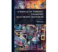 A Manual of Forensic Chemistry [electronic Resource]