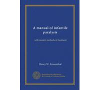 A manual of infantile paralysis: with modern methods of treatment