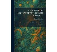 A Manual of Laboratory Studies in Biology: To Accompany Linville's the Biology of Man and Other Organisms