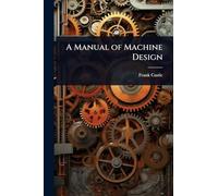A Manual of Machine Design