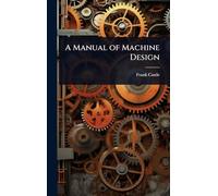 A Manual of Machine Design