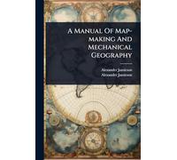 A Manual Of Map-making And Mechanical Geography