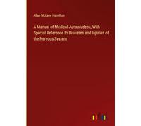 A Manual of Medical Jurisprudece, With Special Reference to Diseases and Injuries of the Nervous System