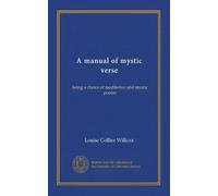 A manual of mystic verse: being a choice of meditative and mystic poems