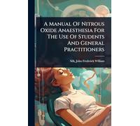 A Manual Of Nitrous Oxide Anaesthesia For The Use Of Students And General Practitioners