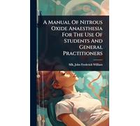 A Manual Of Nitrous Oxide Anaesthesia For The Use Of Students And General Practitioners