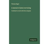 A manual of plane surveying: Confined to work with the compass