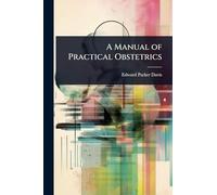 A Manual of Practical Obstetrics