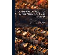 A Manual of Practice in the Office of Land Registry