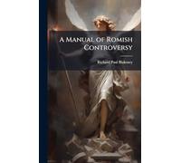 A Manual of Romish Controversy