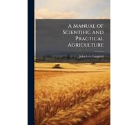 A Manual of Scientific and Practical Agriculture
