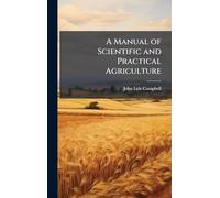 A Manual of Scientific and Practical Agriculture