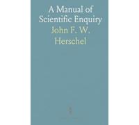 A Manual of Scientific Enquiry: Prepared for the Use of Officers in Her Majesty's Navy, and Travellers in General