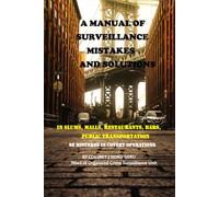 A Manual of Surveillance Mistakes and Solutions: Surveillance in In slums, malls, restaurants, bars, AND public transportation (GERU METHOD - COVERT SURVEILLANCE)