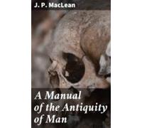 A Manual Of The Antiquity Of Man (ebook)