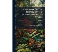 A Manual Of The Botany Of The Northern United States