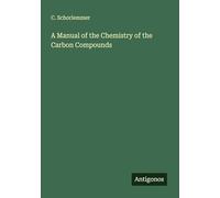 A Manual of the Chemistry of the Carbon Compounds