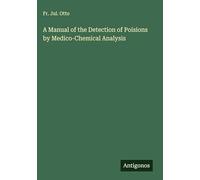 A Manual of the Detection of Poisions by Medico-Chemical Analysis