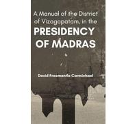 A Manual of the District of Vizagapatam, in the PRESIDENCY OF MADRAS