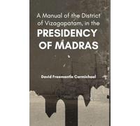 A Manual of the District of Vizagapatam, in the PRESIDENCY OF MADRAS