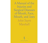 A Manual of the Injuries and Surgical Diseases of Mouth, Face, Mouth, and Jaws