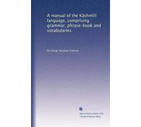 A manual of the K?shm?r? language, comprising grammar, phrase-book and vocabularies: Volume 2
