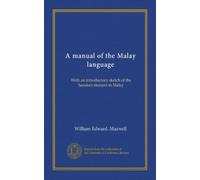 A manual of the Malay language: With an introductory sketch of the Sanskrit element in Malay