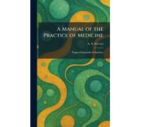 A Manual of the Practice of Medicine: Prepared Especially for Students